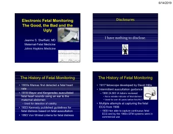 Disclosures  Electronic Fetal Monitoring  The Good, the Bad and the  Ugly  I have nothing to