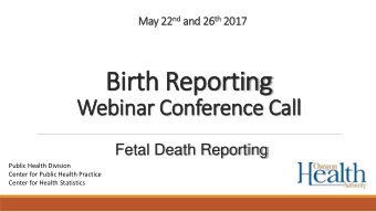 Birth Reporting  Webinar Conference Call  Fetal Death Reporting  Public Health Division  Center for