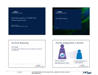Fetal Intervention of CDH: Past,  No Disclosures  Present and Future  Hanmin Lee, MD  Director,