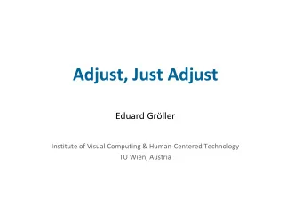 Adjust, Just Adjust Eduard Grller Institute of Visual Computing &amp; Human  Centered
