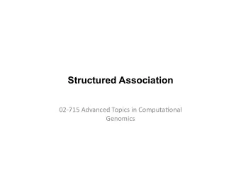 Structured Association  02-715  Advanced  Topics  in  Computa8onal    Genomics