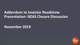 Addendum to Investor Roadshow  Presentation: NZAS Closure Discussion  November 2019  New Zealand