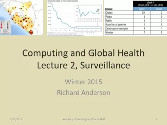 Computing and Global Health  Lecture 2, Surveillance  Winter 2015  Richard Anderson  1/14/2015
