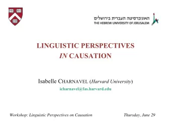 LINGUISTIC PERSPECTIVES IN CAUSATION Isabelle C HARNAVEL ( Harvard University )