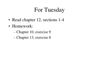 For Tuesday  Read chapter 12, sections 1-4  Homework:  Chapter 10, exercise 9  Chapter