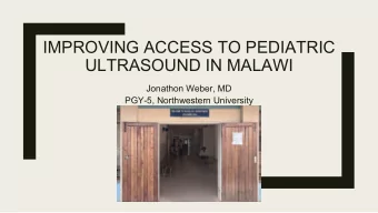 IMPROVING ACCESS TO PEDIATRIC  ULTRASOUND IN MALAWI  Jonathon Weber, MD  PGY-5, Northwestern