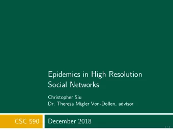Epidemics in High Resolution  Social Networks  Christopher Siu  Dr. Theresa Migler Von-Dollen,