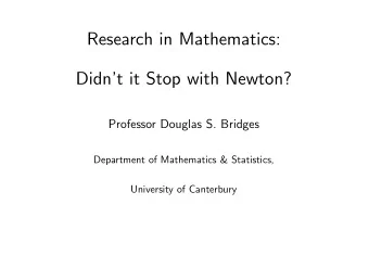 Research in Mathematics:  Didnt it Stop with Newton?  Professor Douglas S. Bridges  Department