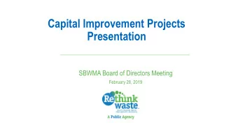 Capital Improvement Projects  Presentation  SBWMA Board of Directors Meeting  February 28, 2019