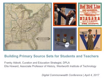 +  Building Primary Source Sets for Students and Teachers  Franky Abbott, Curation and Education
