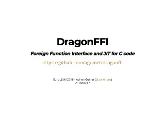 DragonFFI  DragonFFI  Foreign Function Interface and JIT for C code  Foreign Function Interface and