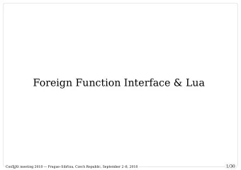 Foreign Function Interface &amp; Lua  1/30  ConT  EXt meeting 2018  PragueSibina, Czech