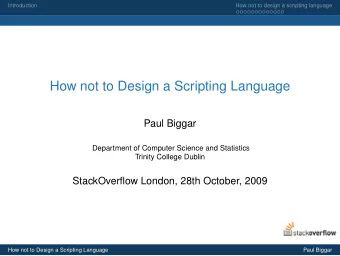 How not to Design a Scripting Language  Paul Biggar  Department of Computer Science and Statistics