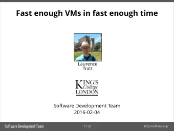 Fast enough VMs in fast enough time  Laurence  Tratt  Software Development Team  2016-02-04  1 / 26