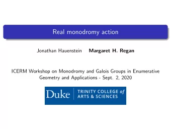 Real monodromy action  Jonathan Hauenstein  Margaret H. Regan  ICERM Workshop on Monodromy and
