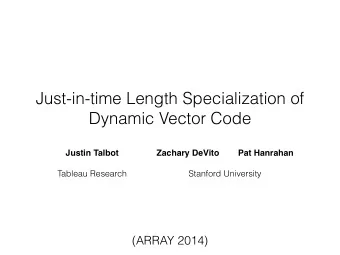 Just-in-time Length Specialization of  Dynamic Vector Code  Justin Talbot  Zachary DeVito  Pat