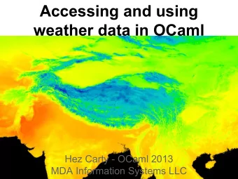Accessing and using  weather data in OCaml  Hez Carty - OCaml 2013  MDA Information Systems LLC