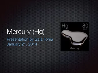 Mercury (Hg)  Presentation by Safa Toma  January 21, 2014  Mercury as an Element  Chemical Symbol