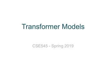Transformer Models  CSE545 - Spring 2019  Review:  Feed Forward Network  Z  (full-connected)