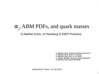 s , ABM PDFs, and quark masses S.Alekhin ( Univ. of Hamburg &amp; IHEP Protvino)  sa, Blmlein,