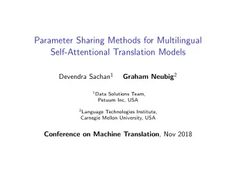 Parameter Sharing Methods for Multilingual  Self-Attentional Translation Models Devendra Sachan 1