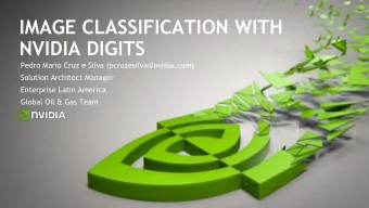IMAGE CLASSIFICATION WITH  NVIDIA DIGITS  Pedro Mario Cruz e Silva (pcruzesilva@nvidia.com)