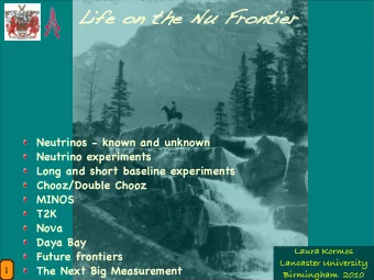 Lif  ife o  on the  n the Nu  Nu F  Frontie  ntier  Neutrinos - known and unknown  Neutrino