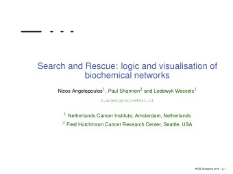Search and Rescue: logic and visualisation of  biochemical networks Nicos Angelopoulos 1 , Paul