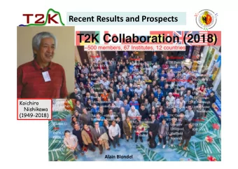 Recent Results and Prospects  Koichiro  Nishikawa  (1949-2018)  Alain Blondel  1  Idea of T2K was