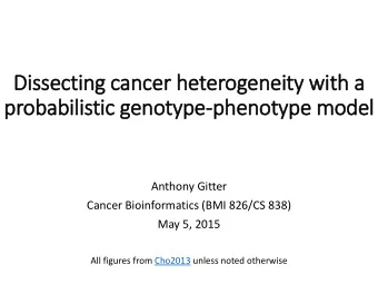 probabilistic genotype-phenotype model  Anthony Gitter  Cancer Bioinformatics (BMI 826/CS 838)  May