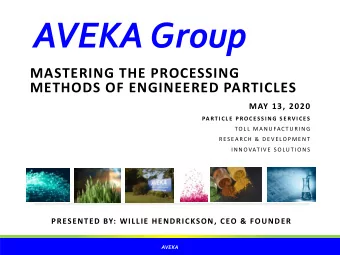 AVEKA Group  MASTERING THE PROCESSING  METHODS OF ENGINEERED PARTICLES  MAY 13, 2020  PA RT I C L E