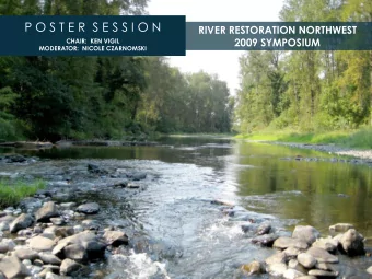 P O S T E R  S E S S I O N  RIVER RESTORATION NORTHWEST  2009 SYMPOSIUM  CHAIR:  KEN VIGIL