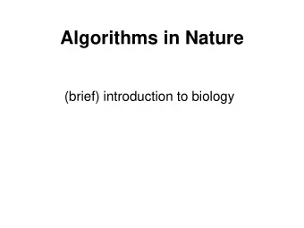 Algorithms in Nature  (brief) introduction to biology  Organism, Organ, Cell  Organism  2  Types of