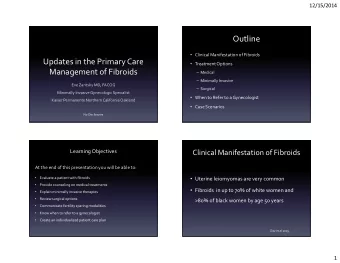 Outline  Clinical Manifestation of Fibroids  Updates in the Primary Care  Treatment Options