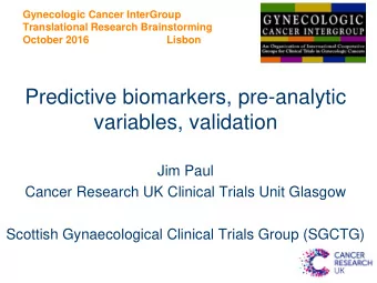 Predictive biomarkers, pre-analytic  variables, validation  Jim Paul  Cancer Research UK Clinical
