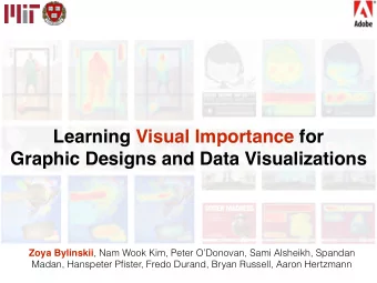 Learning Visual Importance for  Graphic Designs and Data Visualizations Zoya Bylinskii , Nam Wook