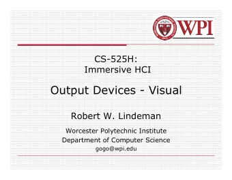 Output Devices - Visual  Robert W. Lindeman  Worcester Polytechnic Institute  Department of