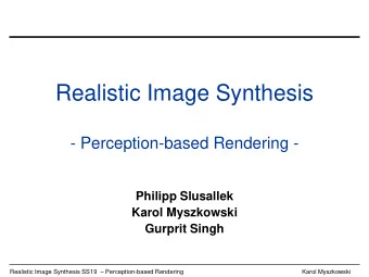 Realistic Image Synthesis  - Perception-based Rendering -  Philipp Slusallek  Karol Myszkowski