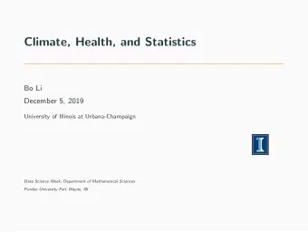 Climate, Health, and Statistics  Bo Li  December 5, 2019  University of Illinois at