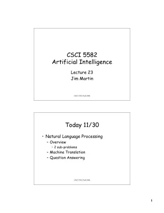 CSCI 5582  Artificial Intelligence  Lecture 23  Jim Martin  CSCI 5582 Fall 2006  Today 11/30