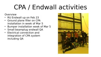 CPA / Endwall activities  Overview  RU Endwall up on Feb 23  Ground plane fjller on CPA