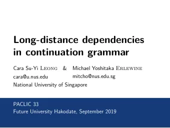 Long-distance dependencies  in continuation grammar Cara Su-Yi Leong  &amp; Michael Yoshitaka