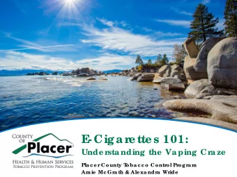 E  - Cig a re tte s 101:  Unde rsta nding  the  Va ping  Cra ze  Plac e r  County T  obac c o Contr