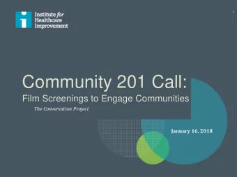 Community 201 Call:  Film Screenings to Engage Communities  The Conversation Project  January 16,