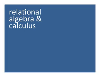 rela%onal    algebra  &amp;    calculus   Relational DB: The Origins  Frege: