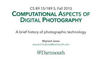 C OMPUTATIONAL A SPECTS OF C OMPUTATIONAL D IGITAL P HOTOGRAPHY P HOTOGRAPHY  A brief history of