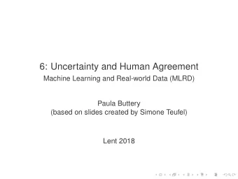 6: Uncertainty and Human Agreement  Machine Learning and Real-world Data (MLRD)  Paula Buttery