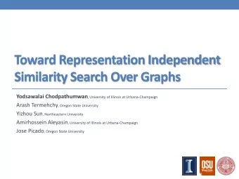 Toward Representation Independent  Similarity Search Over Graphs Yodsawalai Chodpathumwan ,