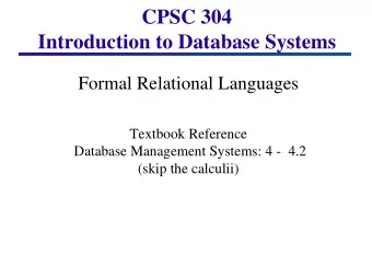 Introduction to Database Systems  Formal Relational Languages  Textbook Reference  Database