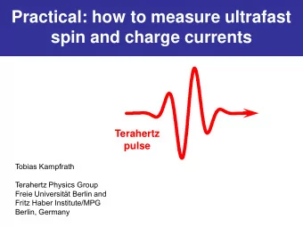 Practical: how to measure ultrafast  spin and charge currents  Terahertz  pulse  Tobias Kampfrath